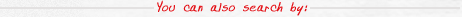 you can also search by